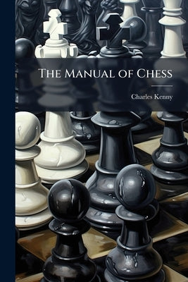 The Manual of Chess by Kenny, Charles
