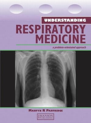 Understanding Respiratory Medicine: A Problem-Oriented Approach by Partridge, Martyn