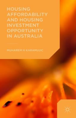 Housing Affordability and Housing Investment Opportunity in Australia by Karamujic, Muharem