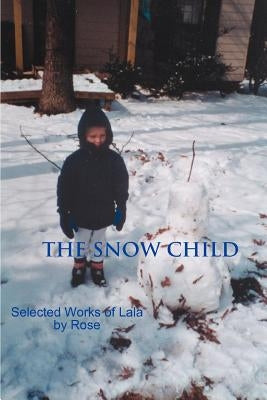 The Snow Child: Selected Works of Lala by Rose, A. Ed