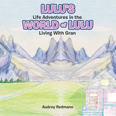 Lulu's Life Adventures in the World of Lulu: Living With Gran by Redmann, Audrey