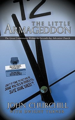 The Little Armageddon: The Great Controversy Within the Seventh-Day Adventist Church by John Churchill with Dwight Turner, Churc