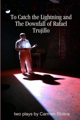 To Catch the Lightning and The Downfall of Rafael Trujillo by Rivera, Carmen