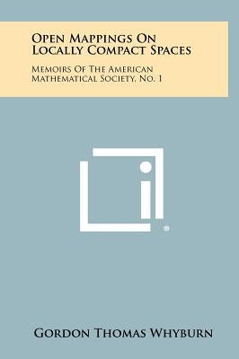 Open Mappings on Locally Compact Spaces: Memoirs of the American Mathematical Society, No. 1 by Whyburn, Gordon Thomas