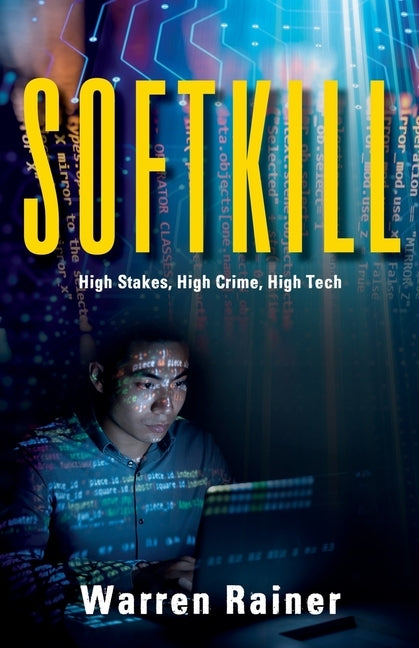 Softkill: High Stakes, High Crime, High Tech by Rainer, Warren