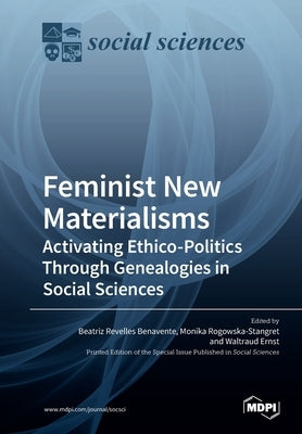 Feminist New Materialisms: Activating Ethico-Politics Through Genealogies in Social Sciences by Revelles Benavente, Beatriz Revelles