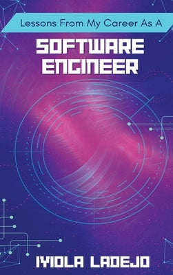 Lessons From My Career as a Software Engineer by Ladejo, Iyiola