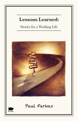 Lessons Learned: Stories for a Working Life by Farkas, Paul