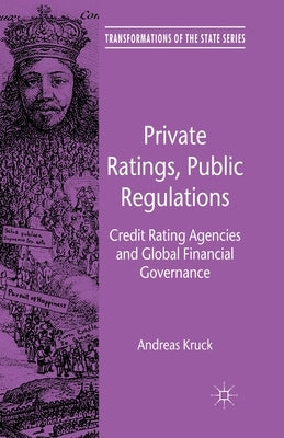 Private Ratings, Public Regulations: Credit Rating Agencies and Global Financial Governance by Kruck, A.