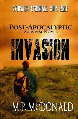 Invasion: A Post-Apocalyptic Survival Novel by McDonald, M. P.