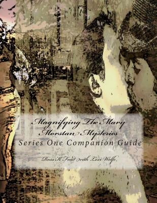 Magnifying The Mary Morstan Mysteries: Series One Companion Guide by Wolfe, Lexi