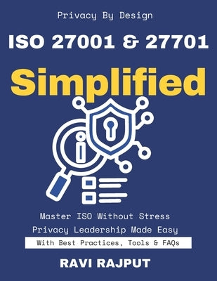 ISO 27001 & 27701 Simplified: Master ISO Privacy Compliance Fast-Track 27001 Implementation Your Data Governance Roadmap Build Trust with ISO 27701 Pr by Rajput, Ravi