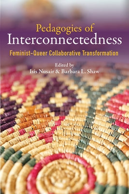 Pedagogies of Interconnectedness: Feminist-Queer Collaborative Transformation by Nusair, Isis