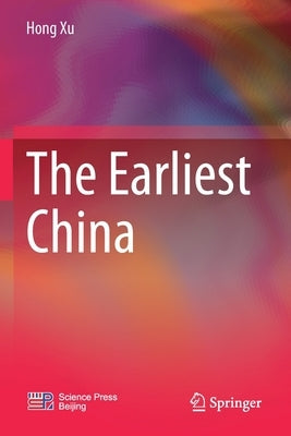 The Earliest China by Xu, Hong