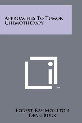 Approaches to Tumor Chemotherapy by Moulton, Forest Ray