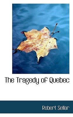 The Tragedy of Quebec by Sellar, Robert