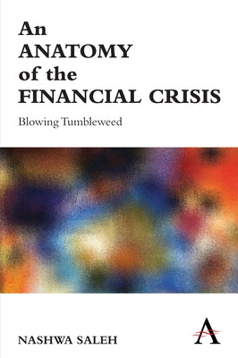 An Anatomy of the Financial Crisis: Blowing Tumbleweed by Saleh, Nashwa