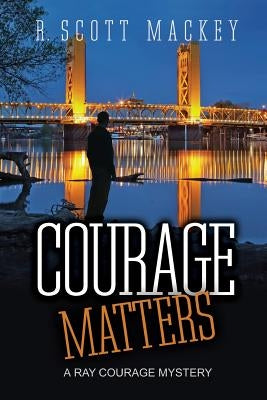Courage Matters: A Ray Courage Mystery by Mackey, R. Scott