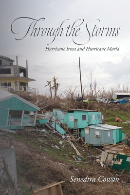 Through the Storms: Hurricane Irma and Hurricane Maria by Cowan, Senedtra
