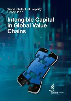 World Intellectual Property Report 2017: Intangible Capital in Global Value Chains by Wipo
