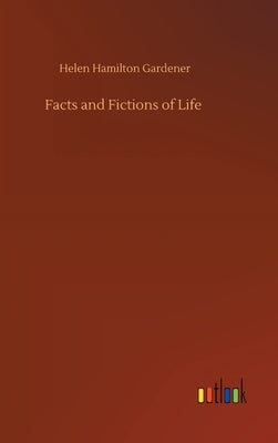Facts and Fictions of Life by Gardener, Helen Hamilton