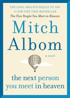 The Next Person You Meet in Heaven: The Sequel to the Five People You Meet in Heaven by Albom, Mitch