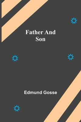Father and Son by Gosse, Edmund