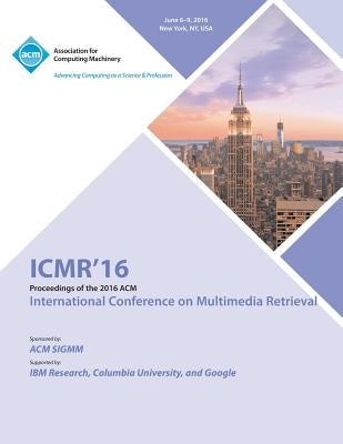 ICMR 16 International Conference on Multimedia Retrieval by Icmr 16 Conference Committee