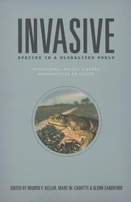 Invasive Species in a Globalized World: Ecological, Social, and Legal Perspectives on Policy by Keller, Reuben P.