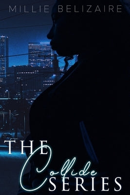The Collide Series by Belizaire, Millie
