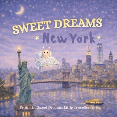 Sweet Dreams, New York: A Gentle Goodnight Journey Around New York by Books, Sweet Dreams