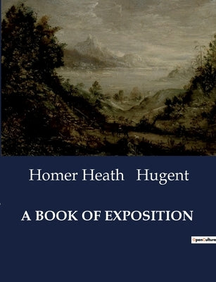 A Book of Exposition: An In-Depth Analysis of Mechanisms and Machines in "A Book of Exposition" by Hugent, Homer Heath