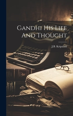 Gandhi His Life And Thought by Kripalani, Jb