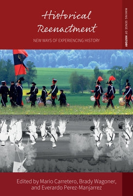 Historical Reenactment: New Ways of Experiencing History by Carretero, Mario