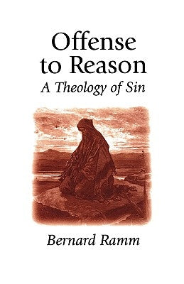 Offense to Reason: A Theology of Sin by Ramm, Bernard L.