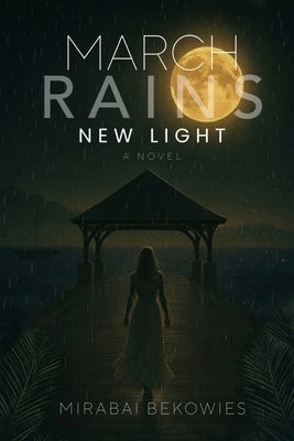March Rains New Light by Bekowies, Mirabai