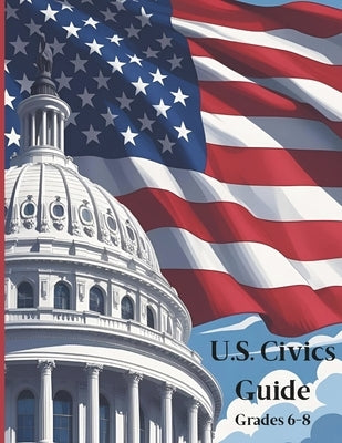 U.S. Civics Guide: Grades 6-8 by Pasteur, Galileo