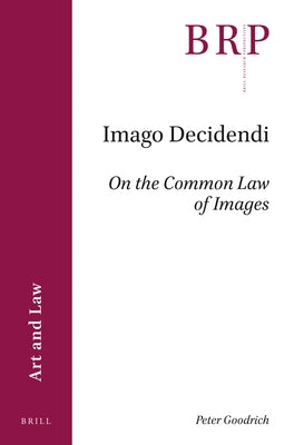 Imago Decidendi: On the Common Law of Images by Goodrich, Peter