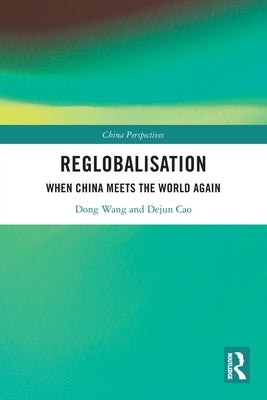Re-globalisation: When China Meets the World Again by Wang, Dong
