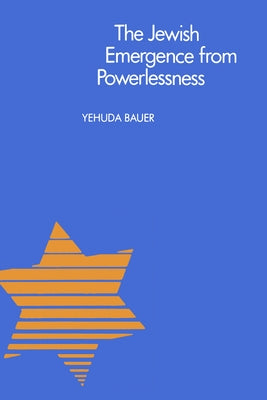 The Jewish Emergence from Powerlessness by Bauer, Yehuda