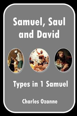 Samuel, Saul and David: Types in 1 Samuel by Ozanne, Charles