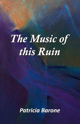 The Music of this Ruin by Barone, Patricia