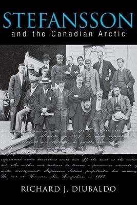 Stefansson and the Canadian Arctic by Diubaldo, Richard J.