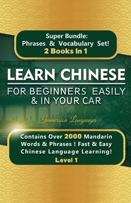Learn Chinese For Beginners Easily & In Your Car Super Bundle! Phrases & Vocabulary BOX SET! by Languages, Immersion