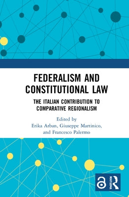 Federalism and Constitutional Law: The Italian Contribution to Comparative Regionalism by Arban, Erika