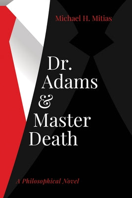 Dr. Adams and Master Death: A Philosophical Novel by Mitias, Michael H.