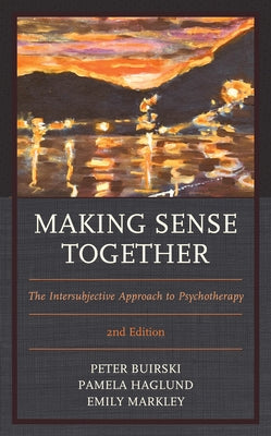 Making Sense Together: The Intersubjective Approach to Psychotherapy, 2nd Edition by Buirski, Peter