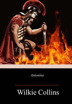 Antonina: The Fall of Rome by Collins, Wilkie
