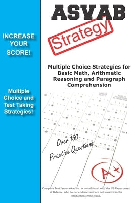 ASVAB Strategy: : Multiple Choice Strategies for Basic Math, Arithmetic Reasoning and Paragraph Comprehension by Complete Test Preparation Team
