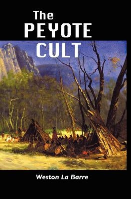 The Peyote Cult by La Barre, Weston